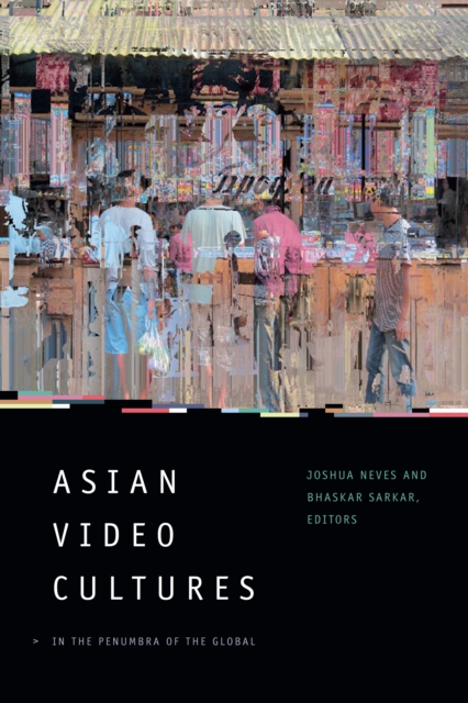 Asian Video Cultures : In the Penumbra of the Global, Hardback Book