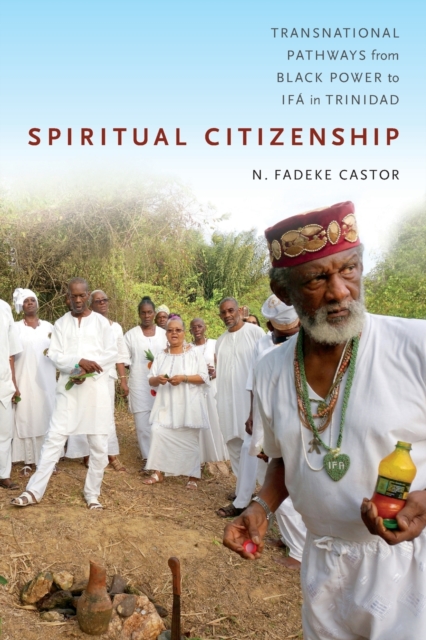 Spiritual Citizenship : Transnational Pathways from Black Power to Ifa in Trinidad, Paperback / softback Book