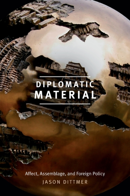 Diplomatic Material : Affect, Assemblage, and Foreign Policy, Paperback / softback Book