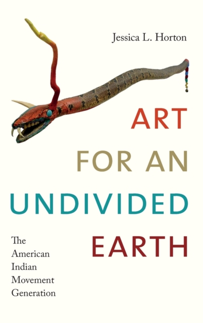 Art for an Undivided Earth : The American Indian Movement Generation, Hardback Book