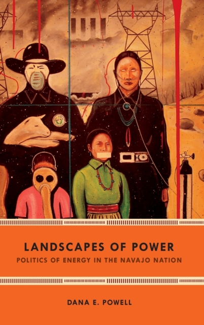 Landscapes of Power : Politics of Energy in the Navajo Nation, Hardback Book