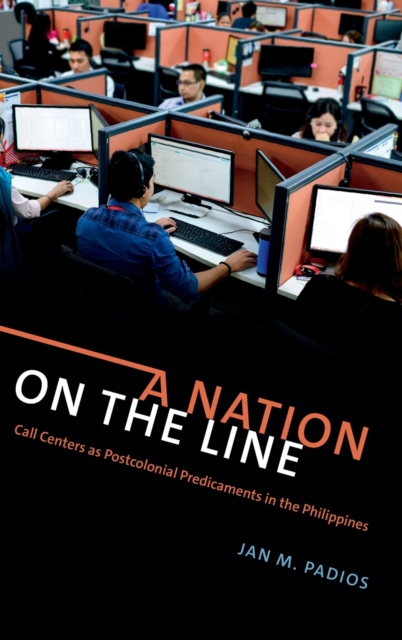 A Nation on the Line : Call Centers as Postcolonial Predicaments in the Philippines, Hardback Book
