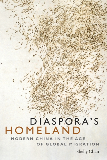 Diaspora's Homeland : Modern China in the Age of Global Migration, Paperback / softback Book