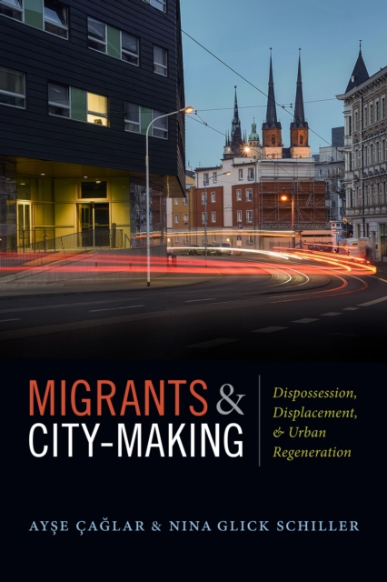 Migrants and City-Making : Dispossession, Displacement, and Urban Regeneration, Paperback / softback Book