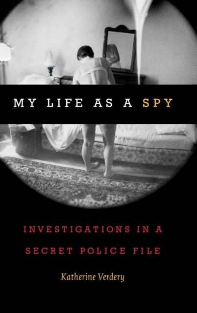 My Life as a Spy : Investigations in a Secret Police File, Hardback Book