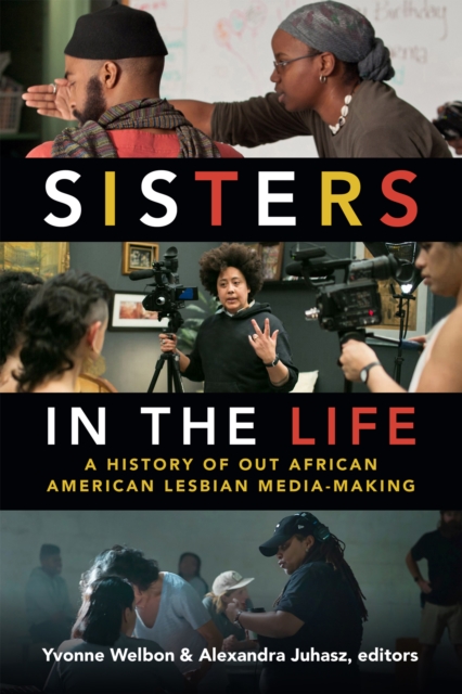 Sisters in the Life : A History of Out African American Lesbian Media-Making, Paperback / softback Book