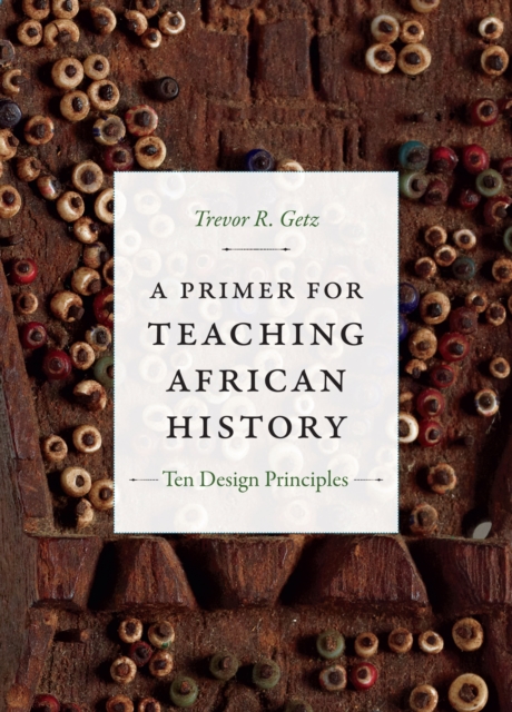 A Primer for Teaching African History : Ten Design Principles, Hardback Book
