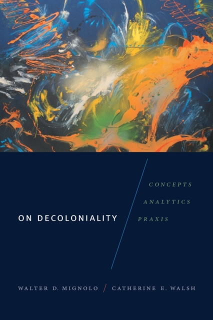 On Decoloniality : Concepts, Analytics, Praxis, Paperback / softback Book