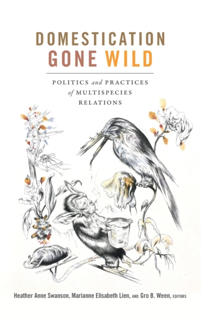 Domestication Gone Wild : Politics and Practices of Multispecies Relations, Hardback Book