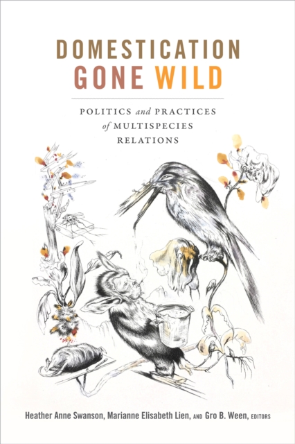 Domestication Gone Wild : Politics and Practices of Multispecies Relations, PDF eBook