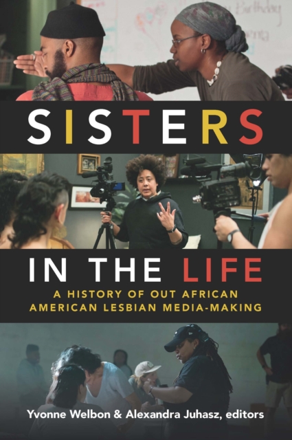 Sisters in the Life : A History of Out African American Lesbian Media-Making, PDF eBook
