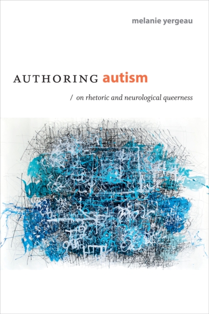 Authoring Autism : On Rhetoric and Neurological Queerness, PDF eBook