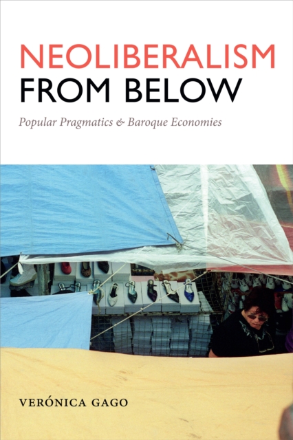 Neoliberalism from Below : Popular Pragmatics and Baroque Economies, PDF eBook