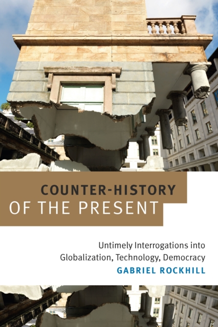 Counter-History of the Present : Untimely Interrogations into Globalization, Technology, Democracy, PDF eBook