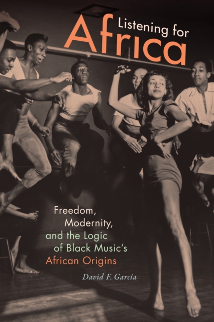 Listening for Africa : Freedom, Modernity, and the Logic of Black Music's African Origins, PDF eBook