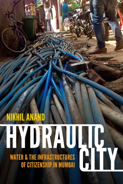 Hydraulic City : Water and the Infrastructures of Citizenship in Mumbai, PDF eBook