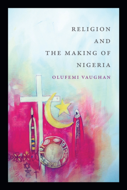 Religion and the Making of Nigeria, PDF eBook