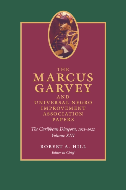 The Marcus Garvey and Universal Negro Improvement Association Papers, Volume XIII : The Caribbean Diaspora, 1921-1922, Volume 13, PDF eBook
