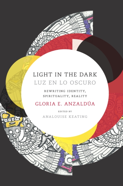 Light in the Dark/Luz en lo Oscuro : Rewriting Identity, Spirituality, Reality, PDF eBook