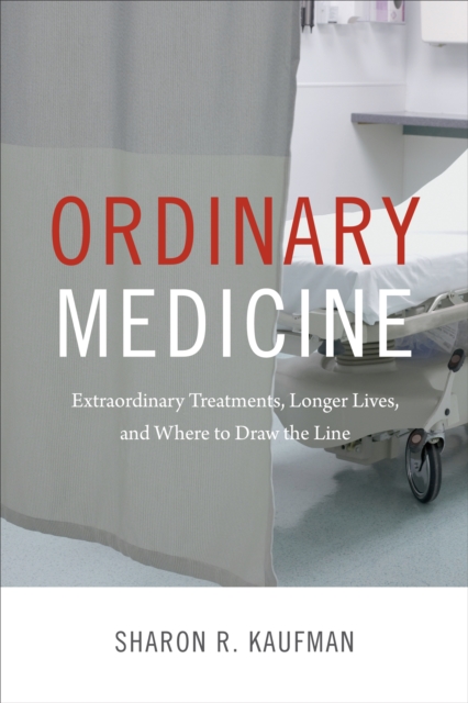 Ordinary Medicine : Extraordinary Treatments, Longer Lives, and Where to Draw the Line, PDF eBook
