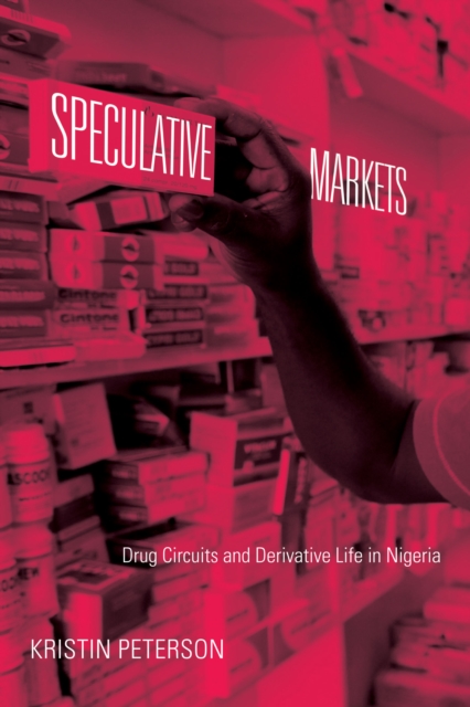 Speculative Markets : Drug Circuits and Derivative Life in Nigeria, PDF eBook