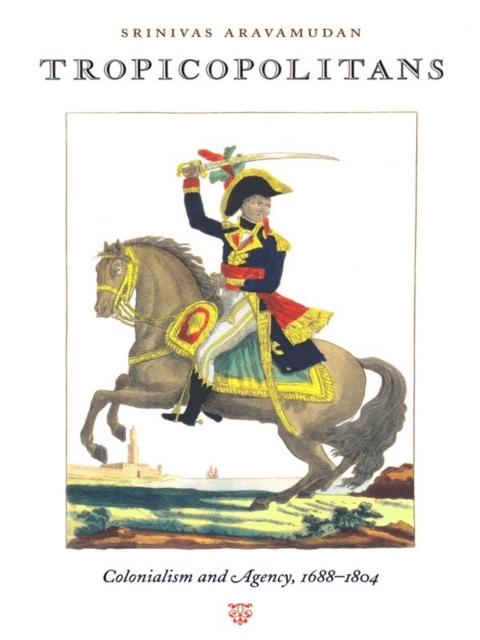 Tropicopolitans : Colonialism and Agency, 1688-1804, PDF eBook