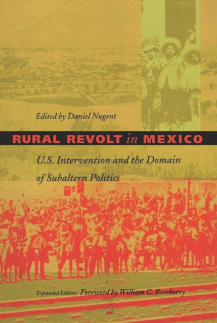 Rural Revolt in Mexico : U.S. Intervention and the Domain of Subaltern Politics, PDF eBook