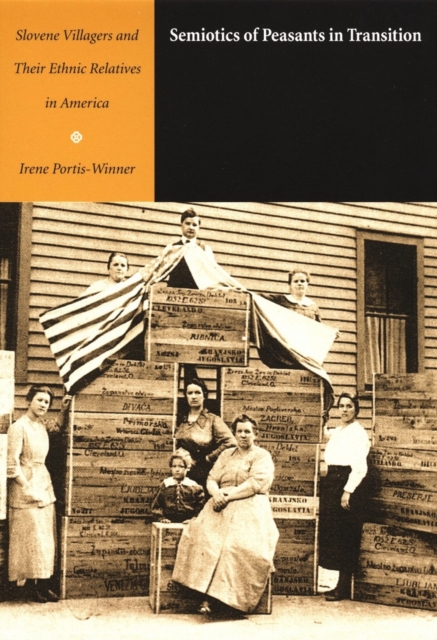 Semiotics of Peasants in Transition : Slovene Villagers and Their Ethnic Relatives in America, PDF eBook