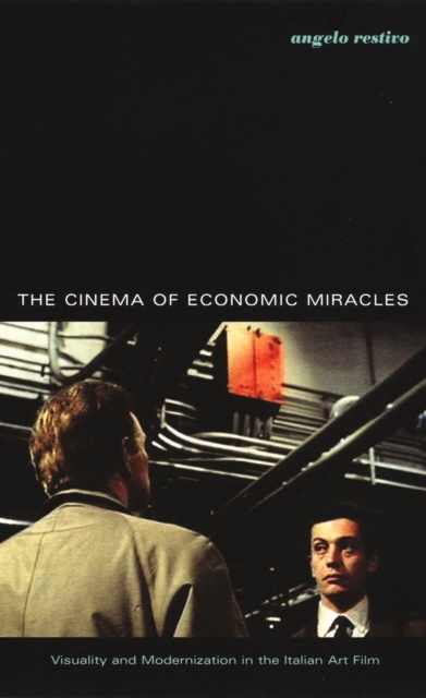 The Cinema of Economic Miracles : Visuality and Modernization in the Italian Art Film, PDF eBook