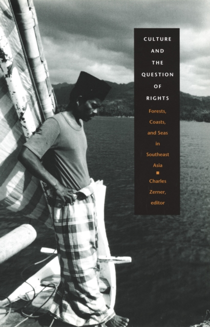 Culture and the Question of Rights : Forests, Coasts, and Seas in Southeast Asia, PDF eBook