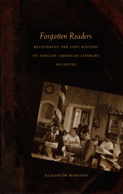 Forgotten Readers : Recovering the Lost History of African American Literary Societies, PDF eBook