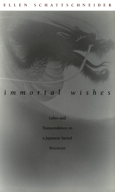 Immortal Wishes : Labor and Transcendence on a Japanese Sacred Mountain, PDF eBook