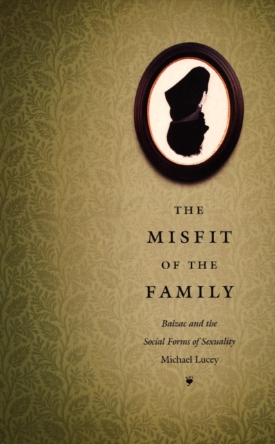 The Misfit of the Family : Balzac and the Social Forms of Sexuality, PDF eBook