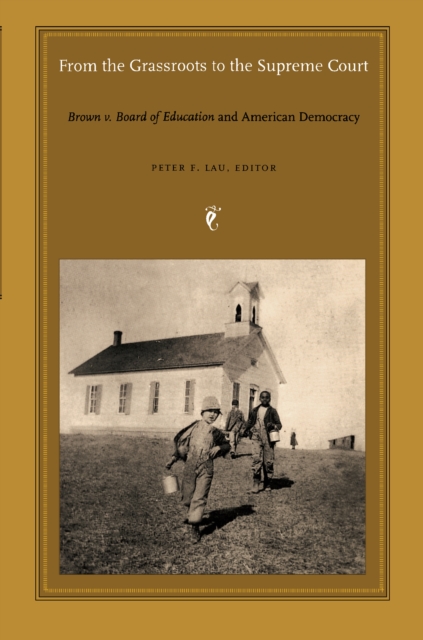 From the Grassroots to the Supreme Court : Brown v. Board of Education and American Democracy, PDF eBook