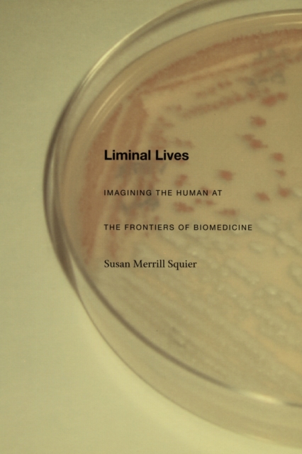 Liminal Lives : Imagining the Human at the Frontiers of Biomedicine, PDF eBook