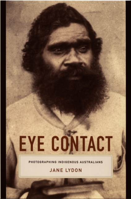 Eye Contact : Photographing Indigenous Australians, PDF eBook