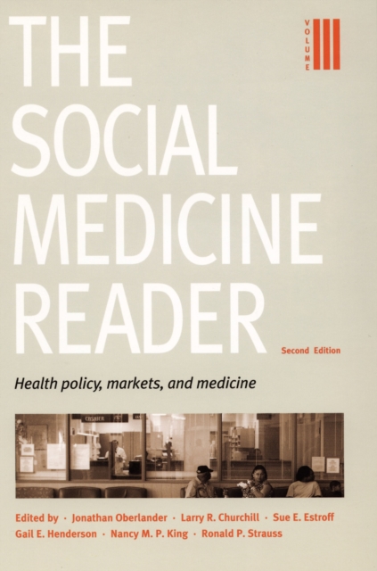 The Social Medicine Reader, Second Edition : Volume 3: Health Policy, Markets, and Medicine, PDF eBook