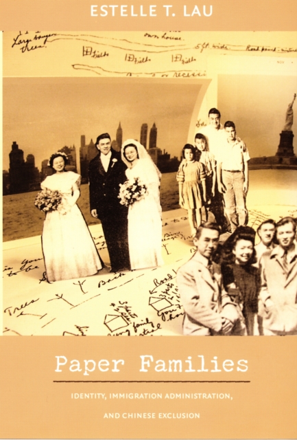 Paper Families : Identity, Immigration Administration, and Chinese Exclusion, PDF eBook
