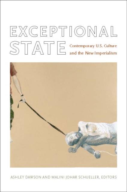 Exceptional State : Contemporary U.S. Culture and the New Imperialism, PDF eBook