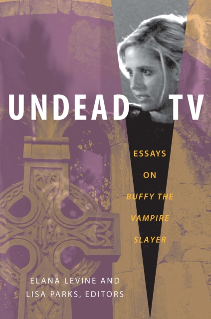 Undead TV : Essays on Buffy the Vampire Slayer, PDF eBook
