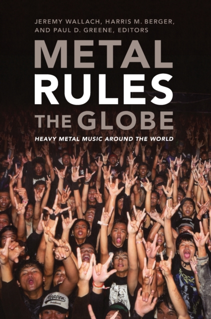 Metal Rules the Globe : Heavy Metal Music around the World, PDF eBook