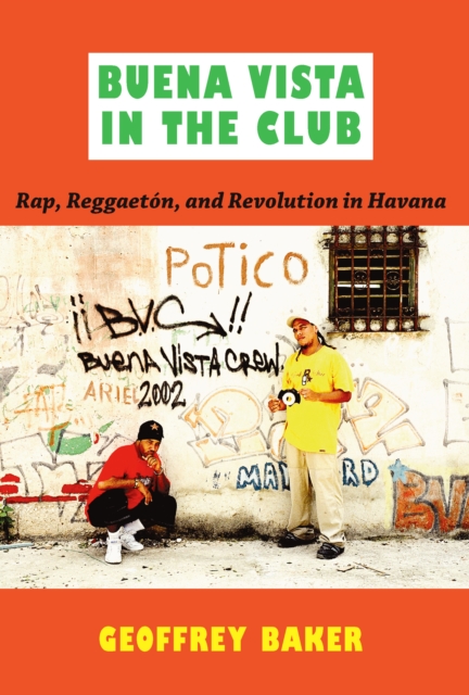 Buena Vista in the Club : Rap, Reggaeton, and Revolution in Havana, PDF eBook