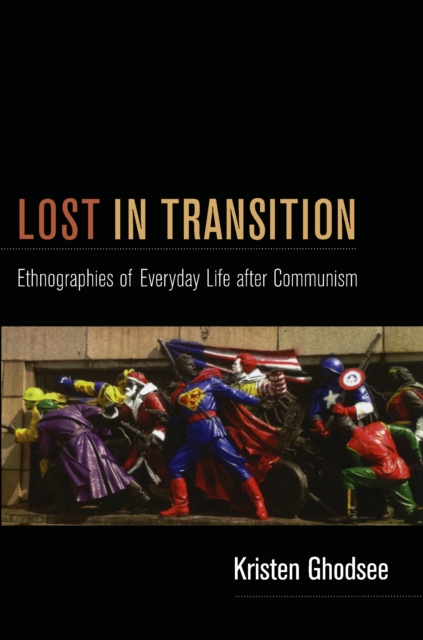 Lost in Transition : Ethnographies of Everyday Life after Communism, PDF eBook