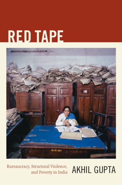 Red Tape : Bureaucracy, Structural Violence, and Poverty in India, PDF eBook