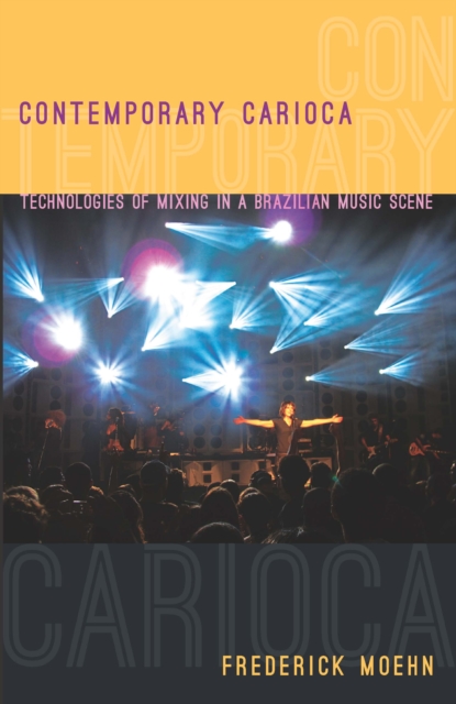 Contemporary Carioca : Technologies of Mixing in a Brazilian Music Scene, PDF eBook