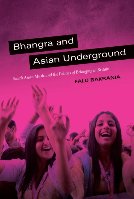 Bhangra and Asian Underground : South Asian Music and the Politics of Belonging in Britain, PDF eBook