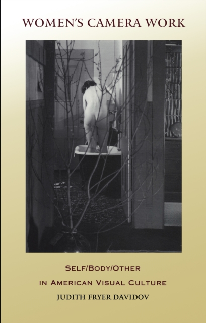 Women's Camera Work : Self/Body/Other in American Visual Culture, PDF eBook