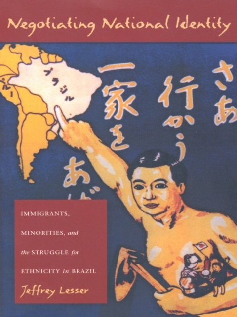Negotiating National Identity : Immigrants, Minorities, and the Struggle for Ethnicity in Brazil, PDF eBook