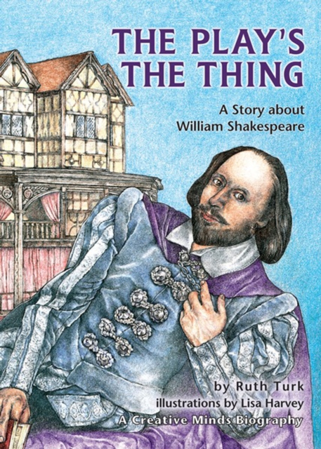 The Play's the Thing : A Story about William Shakespeare, PDF eBook