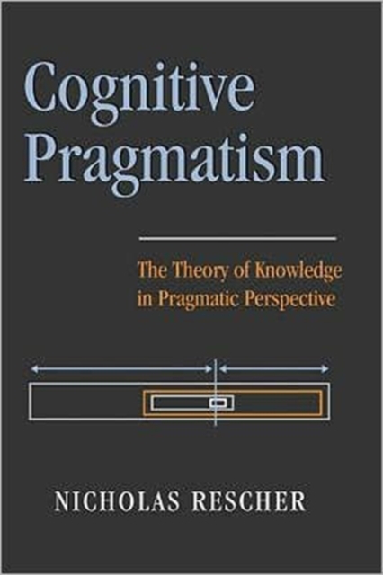 Cognitive Pragmatism : The Theory of Knowledge in Pragmatic Perspective, Hardback Book